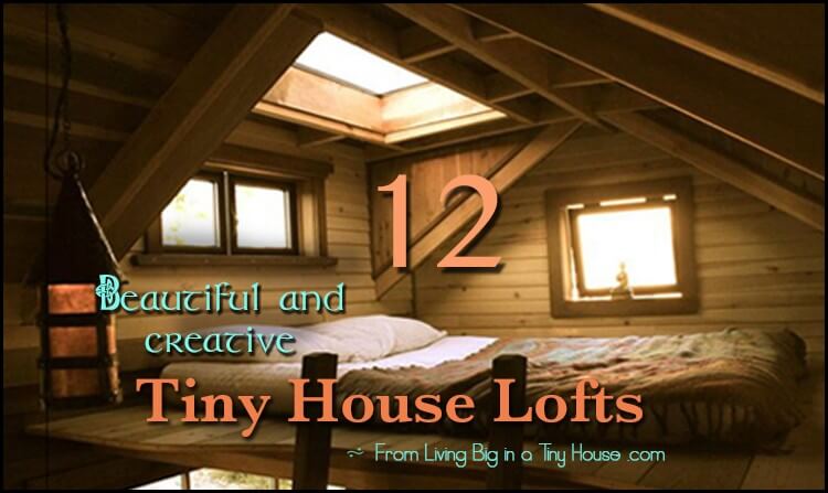 12 Beautiful & Creative Tiny House Lofts 12 Beautiful & Creative Tiny House Lofts
