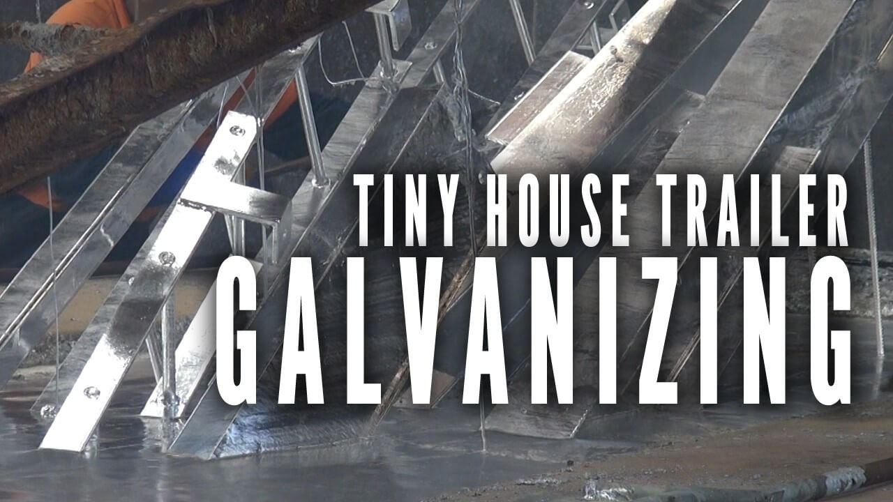 Tiny House Trailer Build Update: Galvanizing